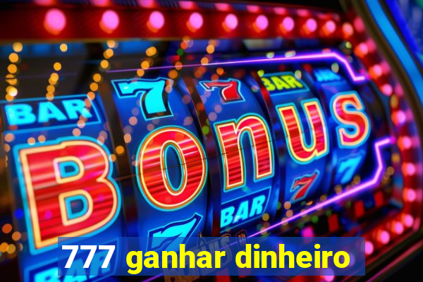 777 ganhar dinheiro